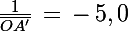 \Large \frac{1}{\bar{OA'}}\,=\,-\,5,0